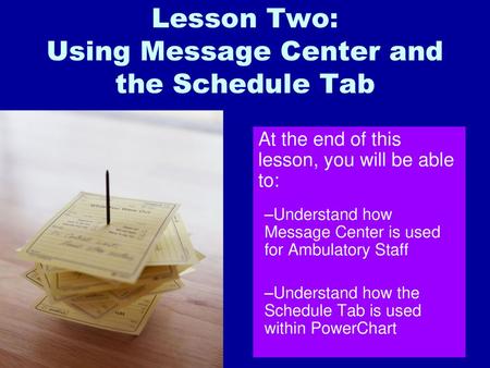 Lesson Two: Using Message Center and the Schedule Tab