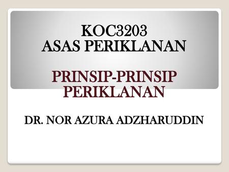 PRINSIP-PRINSIP PERIKLANAN DR. NOR AZURA ADZHARUDDIN