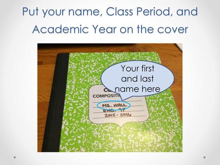 Put your name, Class Period, and Academic Year on the cover