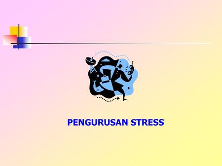 PENGURUSAN STRESS.