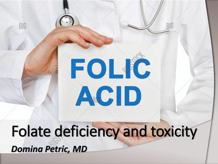 Folate deficiency and toxicity