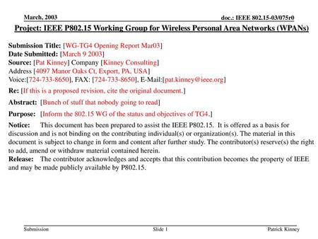 March, 2003 Project: IEEE P802.15 Working Group for Wireless Personal Area Networks (WPANs) Submission Title: [WG-TG4 Opening Report Mar03] Date Submitted: