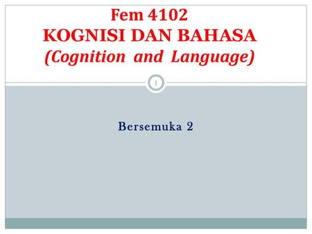 Fem 4102 KOGNISI DAN BAHASA (Cognition and Language)