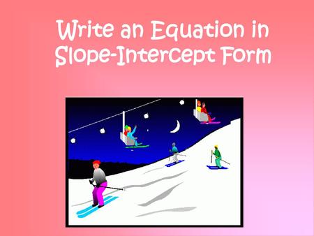 Write an Equation in Slope-Intercept Form