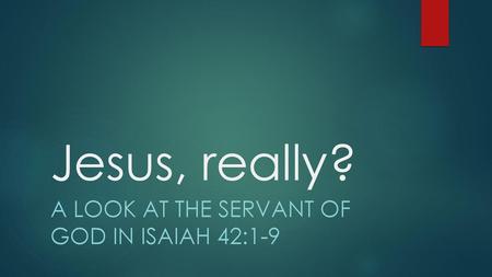 A look at the Servant of God in Isaiah 42:1-9