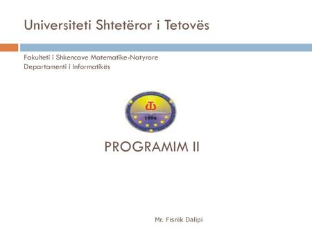 Universiteti Shtetëror i Tetovës Fakulteti i Shkencave Matematike-Natyrore Departamenti i Informatikës  PROGRAMIM.