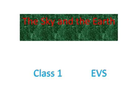 The Sky and the Earth Class 1 EVS.