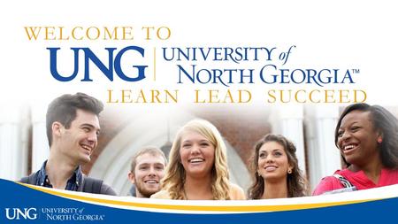 UNG.EDU WELCOME TO LEARN LEAD SUCCEED.