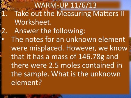 WARM-UP 11/6/13 Take out the Measuring Matters II Worksheet.