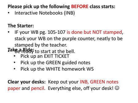 Please pick up the following BEFORE class starts: