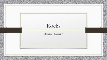 Rocks Rosecke | Science 7.