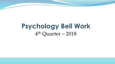 Psychology Bell Work 4th Quarter – 2018.