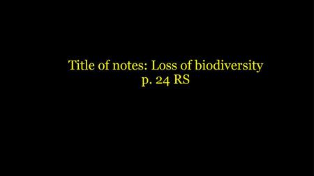 Title of notes: Loss of biodiversity p. 24 RS