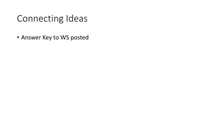 Connecting Ideas Answer Key to WS posted.