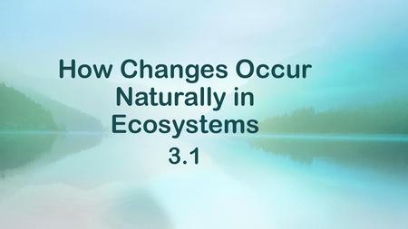 How Changes Occur Naturally in Ecosystems