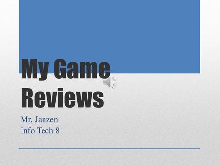 My Game Reviews Mr. Janzen Info Tech 8.