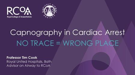 Capnography in Cardiac Arrest NO TRACE = WRONG PLACE