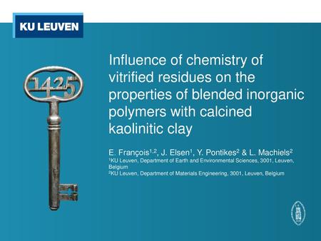 Influence of chemistry of vitrified residues on the properties of blended inorganic polymers with calcined kaolinitic clay E. François1,2, J. Elsen1, Y.