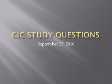 CIC Study Questions September 23, 2016.