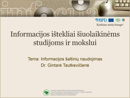 Tema: Informacijos šaltinių naudojimas Dr. Gintarė Tautkevičienė