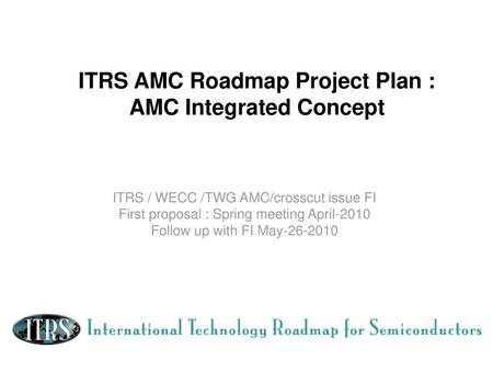 ITRS AMC Roadmap Project Plan : AMC Integrated Concept