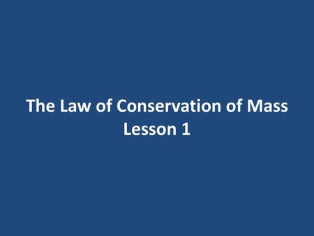 The Law of Conservation of Mass