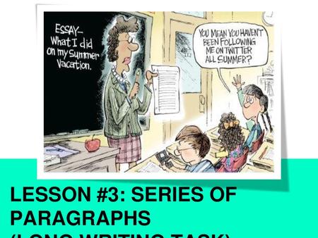 LESSON #3: SERIES OF PARAGRAPHS (LONG WRITING TASK)