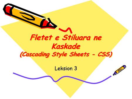 Fletet e Stiluara ne Kaskade (Cascading Style Sheets - CSS)