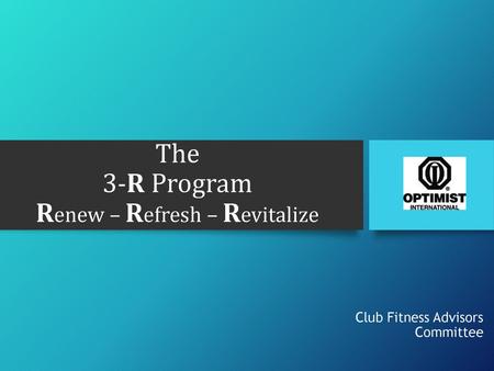 The 3-R Program Renew – Refresh – Revitalize