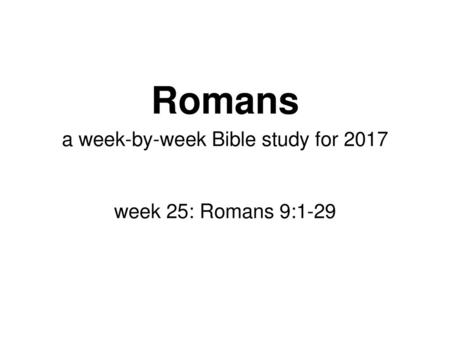 a week-by-week Bible study for 2017 week 25: Romans 9:1-29