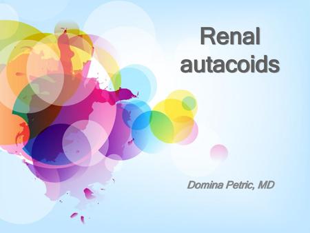 Renal autacoids Domina Petric, MD.