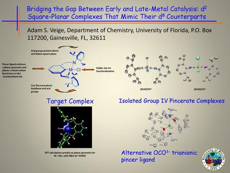 Bridging the Gap Between Early and Late-Metal Catalysis: d2 Square-Planar Complexes That Mimic Their d8 Counterparts Adam S. Veige, Department of Chemistry,