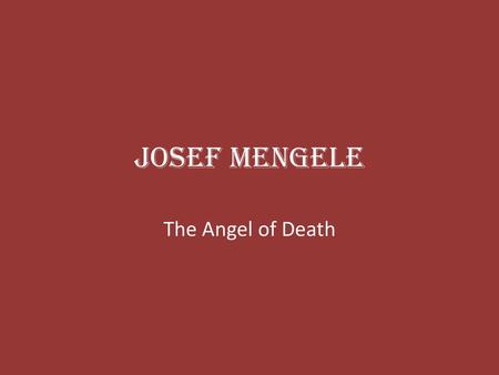 Josef Mengele The Angel of Death.