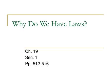 Why Do We Have Laws? Ch. 19 Sec. 1 Pp. 512-516.