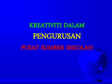 KREATIVITI DALAM PENGURUSAN PUSAT SUMBER SEKOLAH