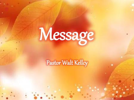 Message Pastor Walt Kellcy.