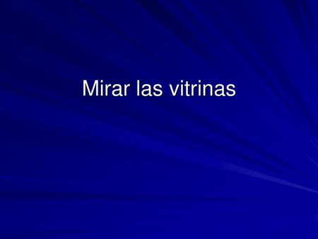 Mirar las vitrinas.