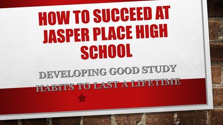 HOW TO SUCCEED AT JASPER PLACE HIGH SCHOOL