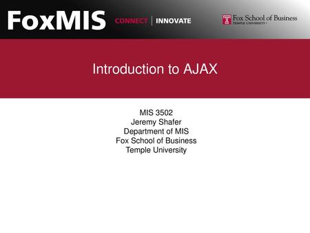 Introduction to AJAX MIS 3502 Jeremy Shafer Department of MIS