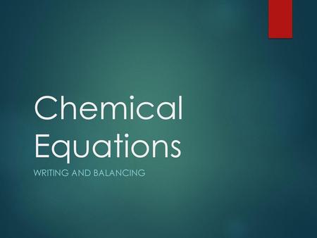 Chemical Equations Writing and balancing.