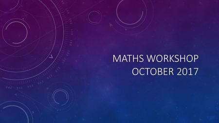 Maths Workshop October 2017