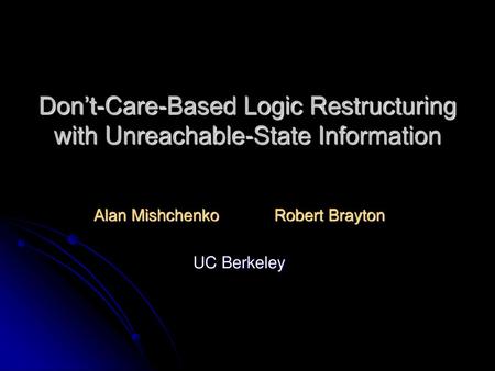 Alan Mishchenko Robert Brayton UC Berkeley