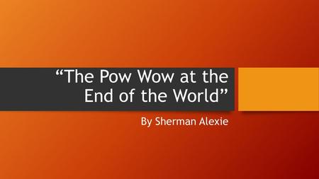 “The Pow Wow at the End of the World”