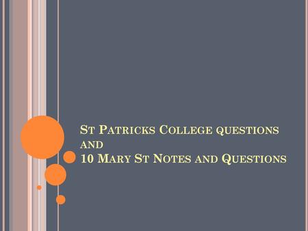 St Patricks College questions and 10 Mary St Notes and Questions