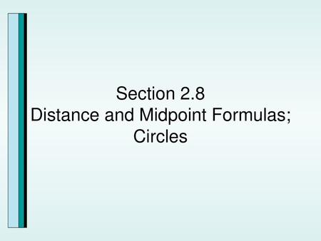 Section 2.8 Distance and Midpoint Formulas; Circles