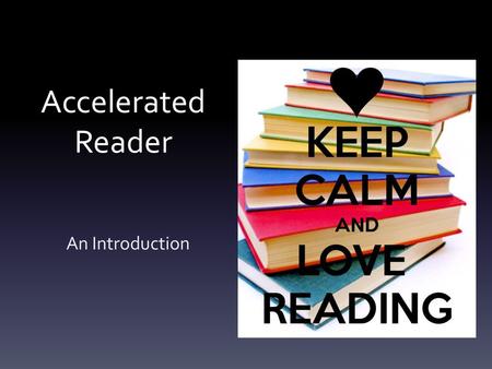 Accelerated Reader An Introduction.