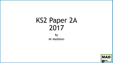 KS2 Paper 2A 2017 By Mr Maddison.