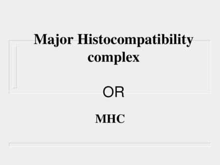 Major Histocompatibility complex OR