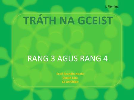 Tráth na gCeist RANG 3 AGUS RANG 4 I. Fleming Scoil Seanáin Naofa