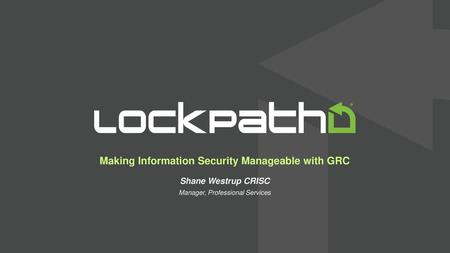 Making Information Security Manageable with GRC